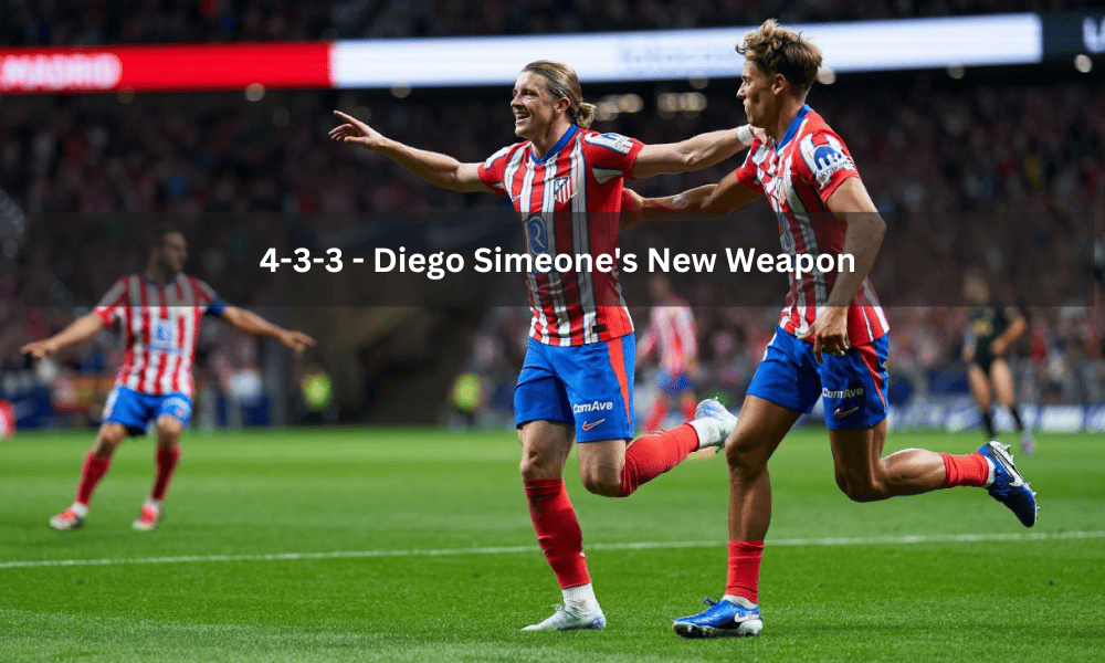 4-3-3 - Diego Simeone's New Weapon
