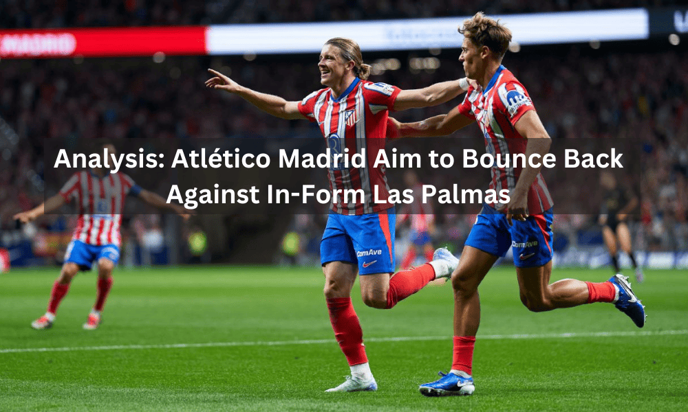 Atlético de Madrid Busca Recuperarse Frente a un Las Palmas en Forma