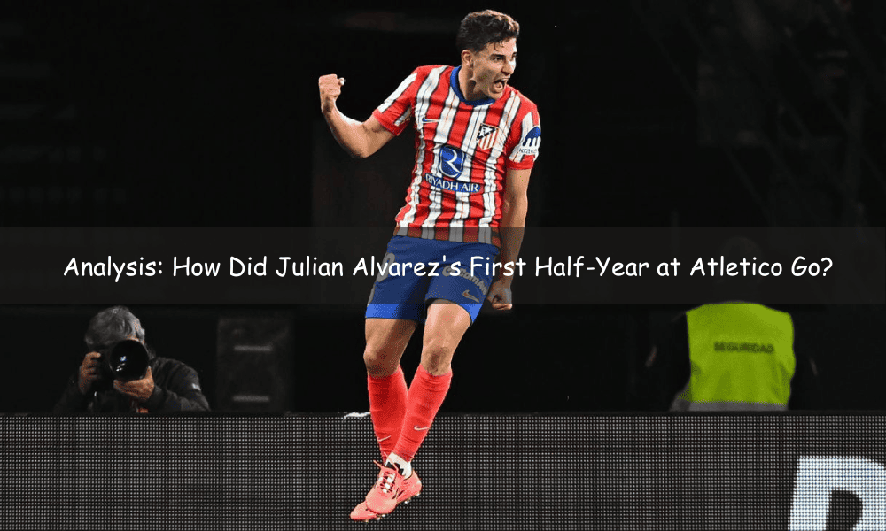 ¿Cómo fue la primera media temporada de Julián Álvarez en el Atlético?