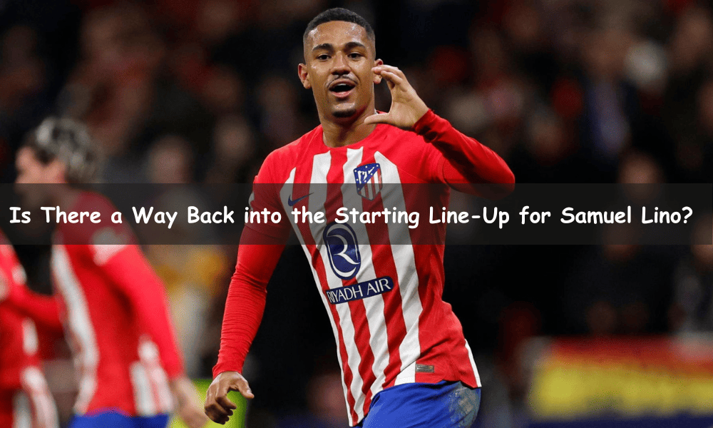 ¿Hay un camino de vuelta al once titular para Samuel Lino?