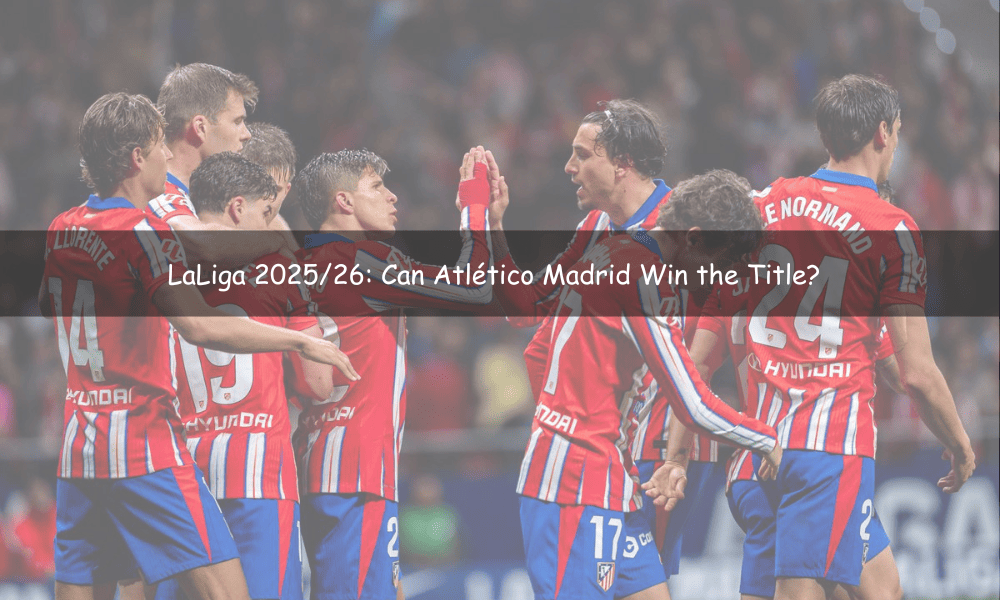 LaLiga 2025/26: Can Atlético Madrid Win the Title?