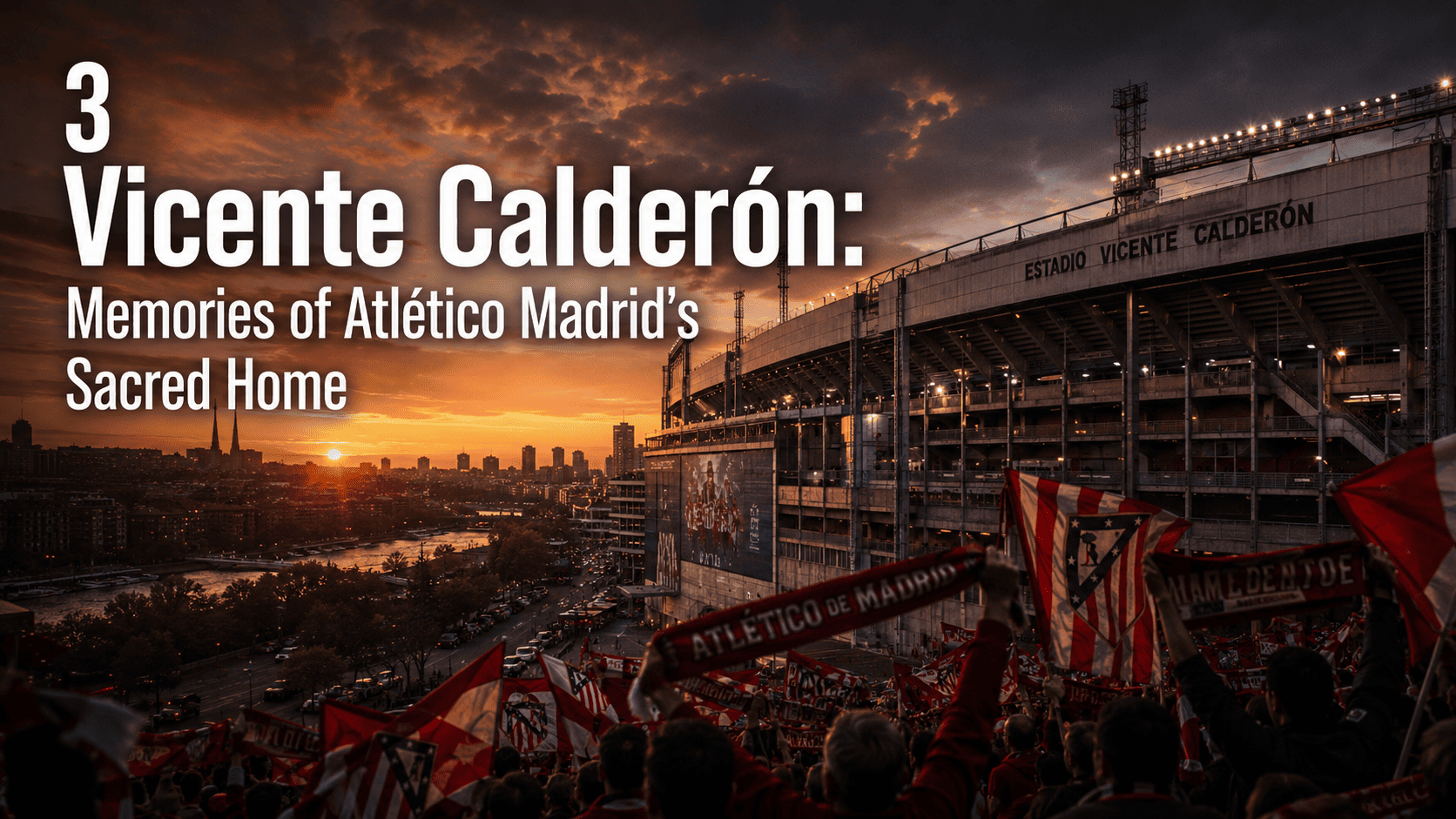 Vicente Calderón: Memories of Atlético Madrid's Sacred Home